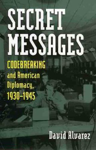 Cover image for Secret Messages: Codebreaking and American Diplomacy, 1930-1945