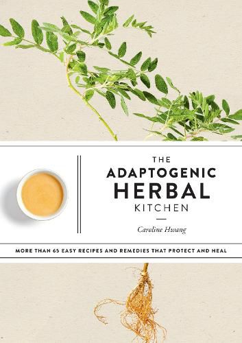 Cover image for The Adaptogenic Herbal Kitchen: More Than 65 Easy Recipes and Remedies That Protect and Heal: An Adaptogens Handbook