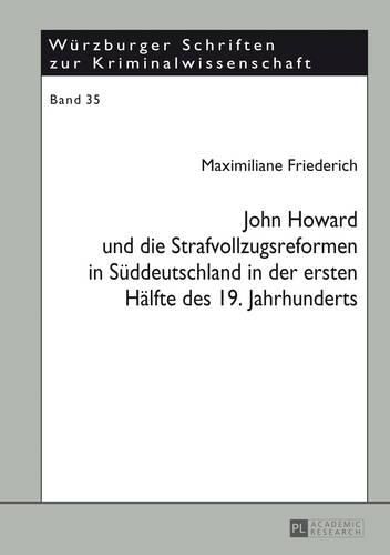 John Howard Und Die Strafvollzugsreformen in Sueddeutschland in Der Ersten Haelfte Des 19. Jahrhunderts