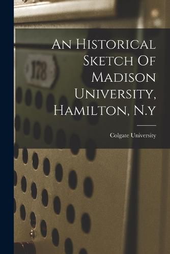 An Historical Sketch Of Madison University, Hamilton, N.y