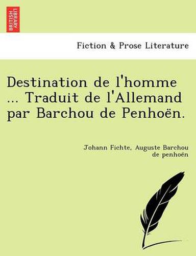 Cover image for Destination de L'Homme ... Traduit de L'Allemand Par Barchou de Penhoe N.