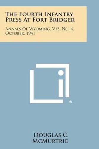 The Fourth Infantry Press at Fort Bridger: Annals of Wyoming, V13, No. 4, October, 1941