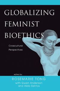 Cover image for Globalizing Feminist Bioethics: Crosscultural Perspectives
