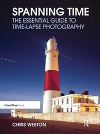 Cover image for Spanning Time: The Essential Guide to Time-lapse Photography