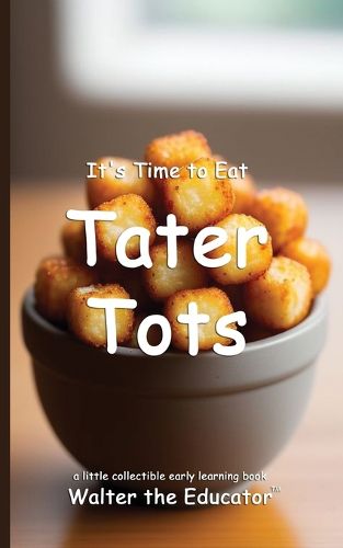 Cover image for It's Time to Eat Tater Tots