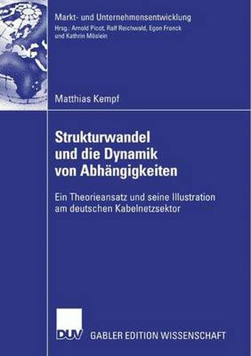 Cover image for Strukturwandel Und Die Dynamik Von Abhangigkeiten: Ein Theorieansatz Und Seine Illustration Am Deutschen Kabelnetzsektor