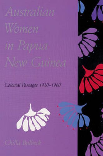 Cover image for Australian Women in Papua New Guinea: Colonial Passages 1920-1960