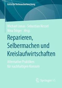 Cover image for Reparieren, Selbermachen und Kreislaufwirtschaften: Alternative Praktiken fur nachhaltigen Konsum