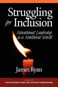 Cover image for Struggling for Inclusion: Educational Leadership in a Neo-Liberal World