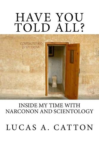 Cover image for Have You Told All?: Inside My Time with Narconon and Scientology