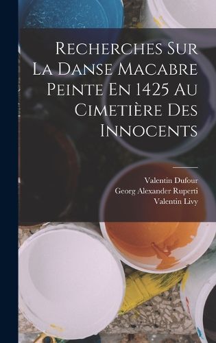 Cover image for Recherches Sur La Danse Macabre Peinte En 1425 Au Cimetiere Des Innocents