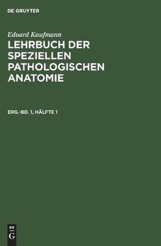 Cover image for Eduard Kaufmann: Lehrbuch Der Speziellen Pathologischen Anatomie. Erganzungsband 1, Halfte 1