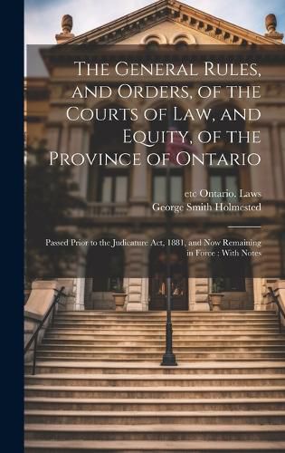 Cover image for The General Rules, and Orders, of the Courts of law, and Equity, of the Province of Ontario