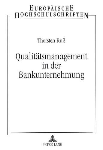 Cover image for Qualitaetsmanagement in Der Bankunternehmung: Ansaetze Zur Gestaltung, Lenkung Und Entwicklung Des Kritischen Erfolgsfaktors Qualitaet. Dargestellt Am Beispiel Des Produktionsbereiches in Filialgrossbanken