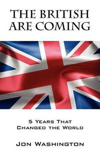 Cover image for The British Are Coming: 5 Years That Changed the World
