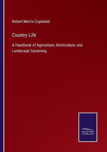 Cover image for Country Life: A Handbook of Agriculture, Horticulture, and Landscape Gardening