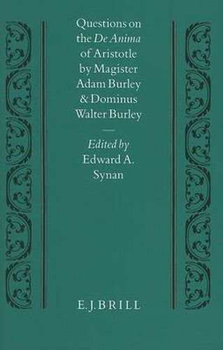 Questions on the De Anima of Aristotle: by Magister Adam Burley and Dominus Walter Burley