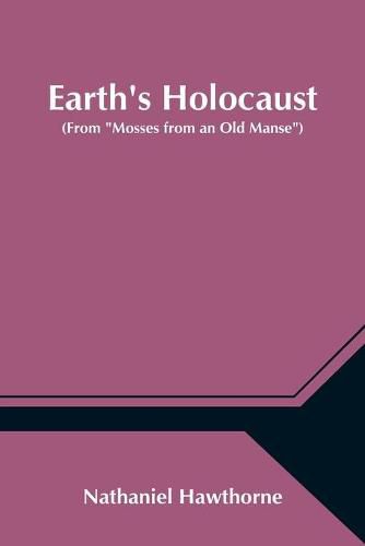 Cover image for Earth's Holocaust (From Mosses from an Old Manse)