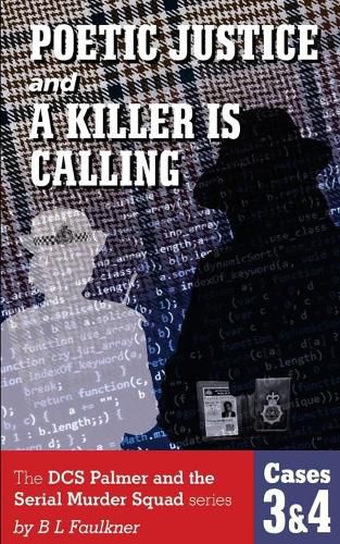 Cover image for POETIC JUSTICE and A KILLER IS CALLING.: The DCS Palmer and the Serial Murder Squad series by B L Faulkner. Cases 3 & 4.