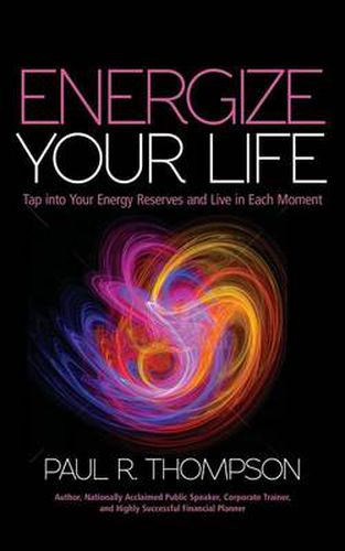 Cover image for Energize Your Life: Tap Into Your Energy Reserves and Live in Each Moment