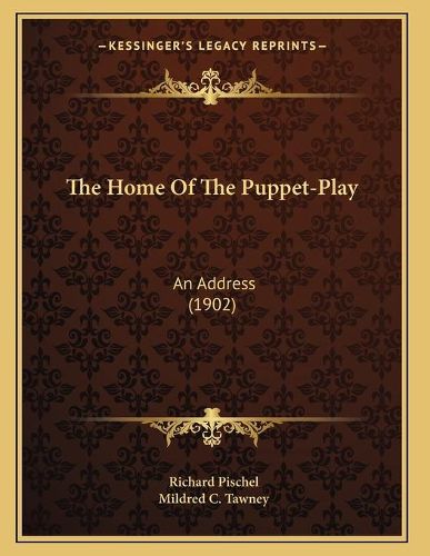 The Home of the Puppet-Play: An Address (1902)