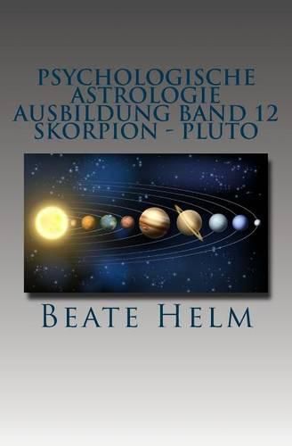 Cover image for Psychologische Astrologie - Ausbildung Band 12 - Skorpion - Pluto: Forschergeist - Intensitat: Macht - Schattenarbeit - Stirb und werde - Wandlung