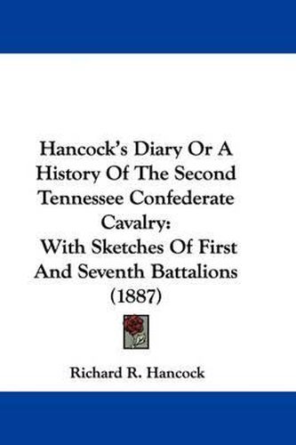 Cover image for Hancock's Diary or a History of the Second Tennessee Confederate Cavalry: With Sketches of First and Seventh Battalions (1887)