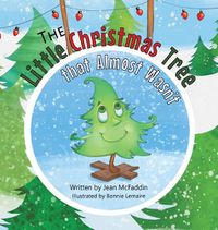 Cover image for The Little Christmas Tree That Almost Wasn't