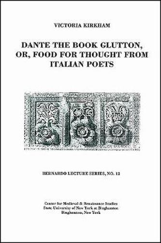 Cover image for Dante the Book Glutton, or, Food for Thought from Italian Poets: Bernardo Lecture Series, No. 12