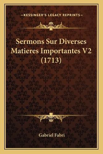 Cover image for Sermons Sur Diverses Matieres Importantes V2 (1713)