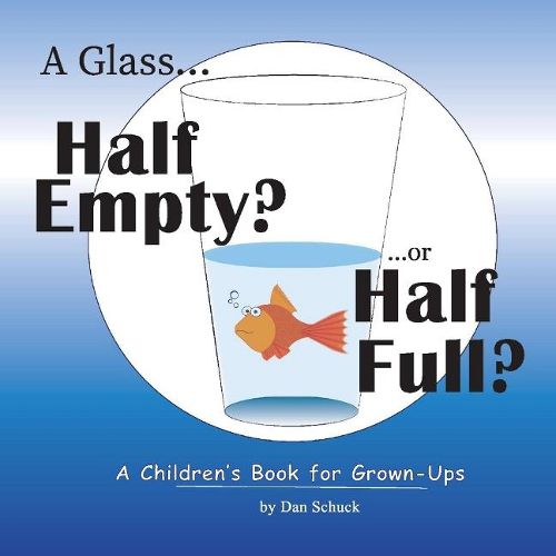 Cover image for A Glass Half Empty? ...or Half Full?: A Children's Book for Grown-Ups