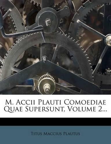 Cover image for M. Accii Plauti Comoediae Quae Supersunt, Volume 2...