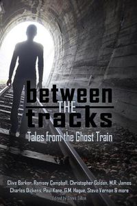 Cover image for Between the Tracks: Tales from the Ghost Train