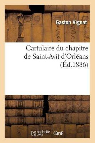 Cartulaire Du Chapitre de Saint-Avit d'Orleans (Ed.1886)