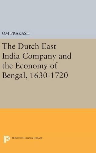 Cover image for The Dutch East India Company and the Economy of Bengal, 1630-1720