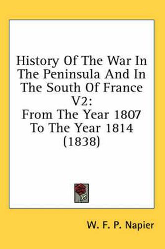 Cover image for History of the War in the Peninsula and in the South of France V2: From the Year 1807 to the Year 1814 (1838)