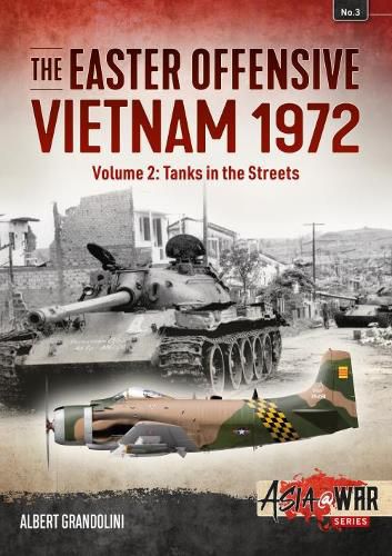 Cover image for The Easter Offensive - Vietnam 1972 Volume 2: Volume 2: Tanks in the Streets