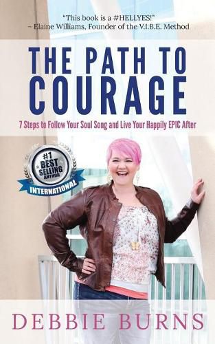 Cover image for The Path to Courage: 7 Steps to Follow Your Soul Song and Live Your Happily EPIC Afer