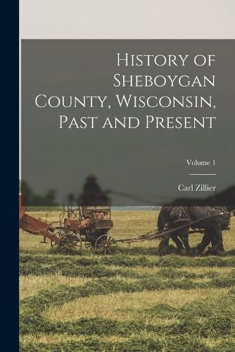 Cover image for History of Sheboygan County, Wisconsin, Past and Present; Volume 1