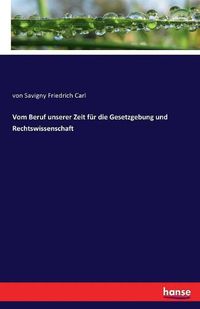 Cover image for Vom Beruf unserer Zeit fur die Gesetzgebung und Rechtswissenschaft