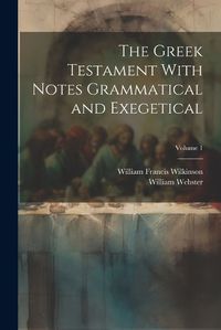 Cover image for The Greek Testament With Notes Grammatical and Exegetical; Volume 1