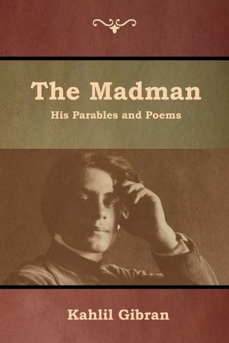 The Madman: His Parables and Poems