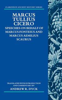 Cover image for Marcus Tullius Cicero: Speeches on Behalf of Marcus Fonteius and Marcus Aemilius Scaurus: Translated with Introduction and Commentary