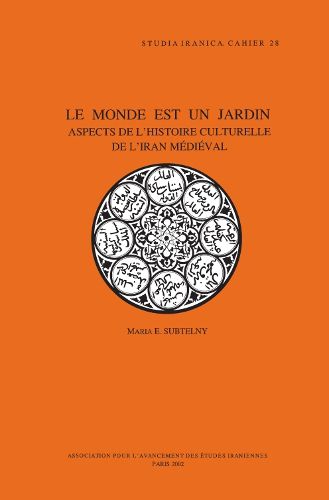 Cover image for Le Monde Est UN Jardin: Aspects De L'histoire Culturelle De L'Iran Medieval