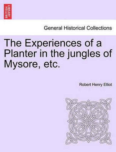 Cover image for The Experiences of a Planter in the Jungles of Mysore, Etc. Vol. II