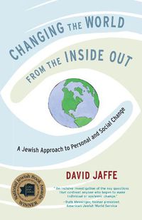 Cover image for Changing the World from the Inside Out: A Jewish Approach to Personal and Social Change