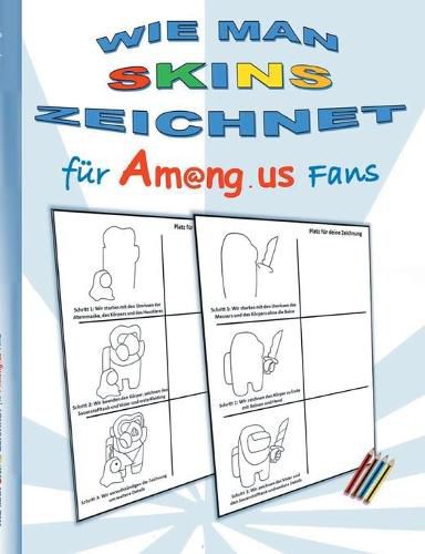 Cover image for Wie man Skins zeichnet fur Am@ng.us Fans: Malbuch, zeichnen, lernen, ausmalen, App, Computerspiel, Spielebuch, us, Kinder, Impostor, Crewmate, Beschaftigungsbuch, Geschenk, Geburtstag, Weihnachten, Ostern, Nikolaus, Schule