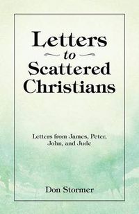 Cover image for Letters to Scattered Christians: Letters from James, Peter, John, and Jude