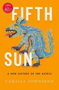 Cover image for Fifth Sun: A New History of the Aztecs