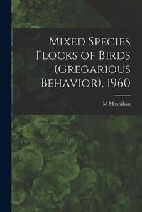 Cover image for Mixed Species Flocks of Birds (gregarious Behavior), 1960